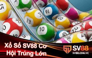 Xổ Số SV88 - Cơ Hội Trúng Thưởng Đầy Kích Thích