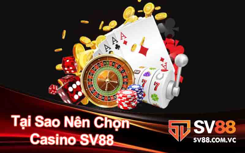 Tại Sao Nên Chọn Casino SV88?