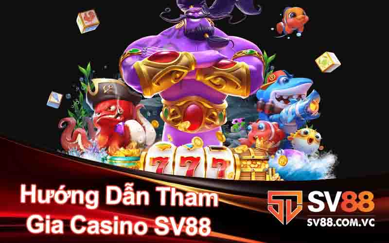 Hướng Dẫn Tham Gia Casino SV88