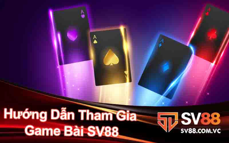 Hướng Dẫn Tham Gia Game Bài SV88