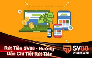 Rút Tiền SV88 - Hướng Dẫn Chi Tiết Rút Tiền