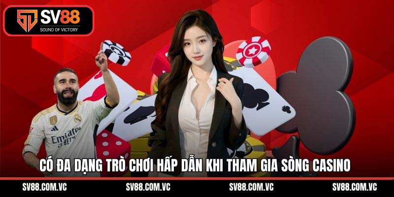 Có đa dạng trò chơi hấp dẫn khi tham gia sòng casino