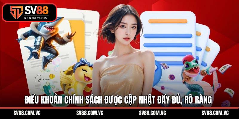 Điều khoản chính sách được cập nhật đầy đủ, rõ ràng