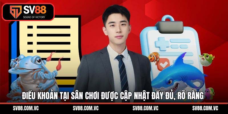 Điều khoản tại sân chơi được cập nhật đầy đủ, rõ ràng