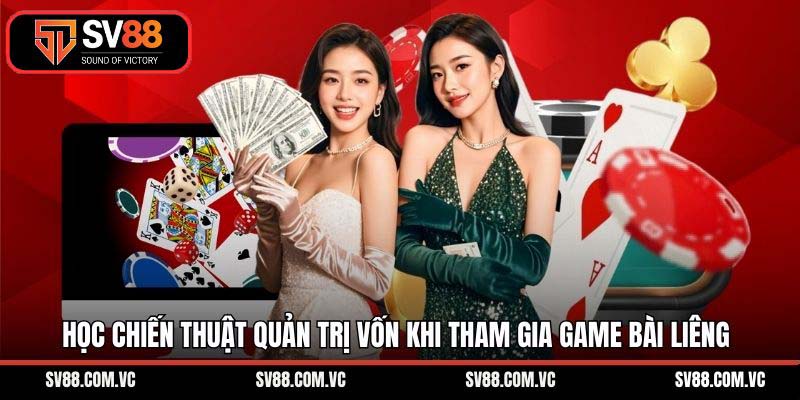 Học chiến thuật quản trị vốn khi tham gia game bài liêng