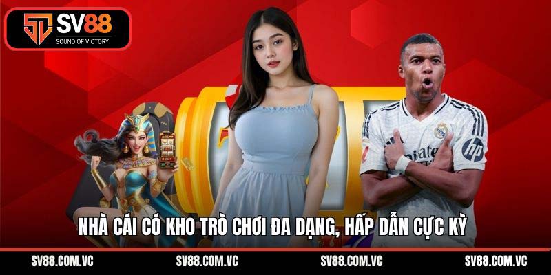 Nhà cái có kho trò chơi đa dạng, hấp dẫn cực kỳ