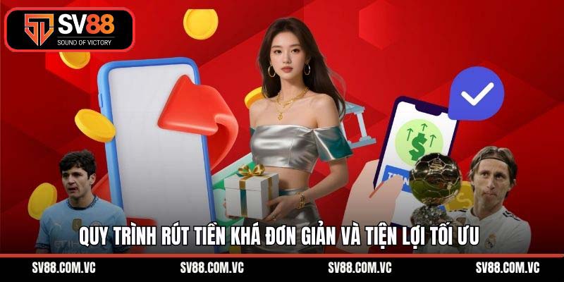 Quy trình rút tiền khá đơn giản và tiện lợi tối ưu
