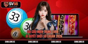 Soi Cầu Miền Trung SV88 – Bí Quyết Chốt Số Chuẩn 2026